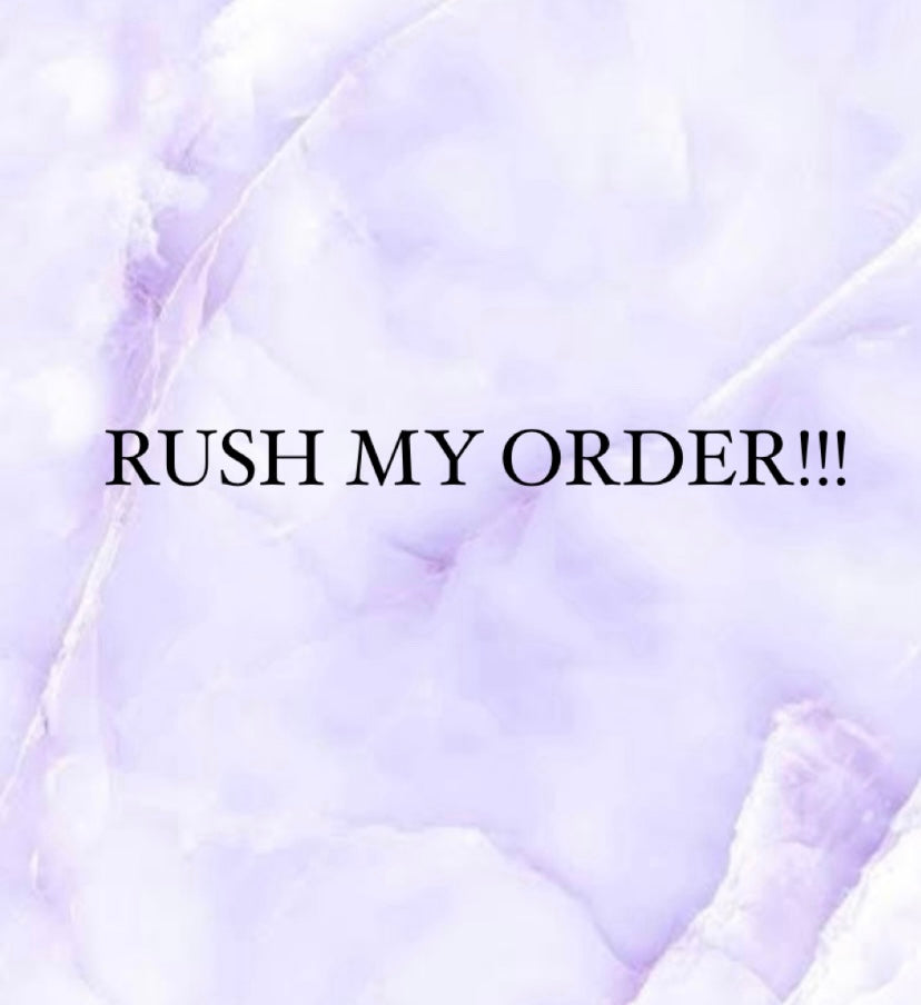 RUSH MY ORDER!